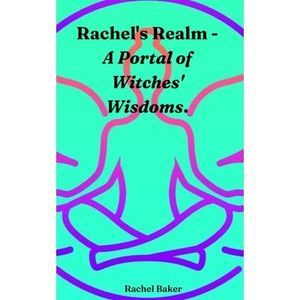 Rachel's Realm - A Portal of Witches' Wisdoms. -- Rachel Baker